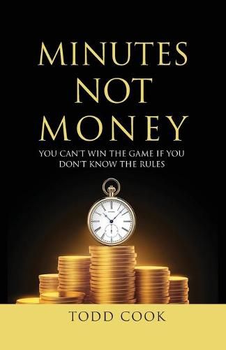 Cover image for Minutes Not Money: You Can't Win the Game if You Don't Know the Rules