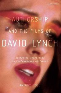 Cover image for Authorship and the Films of David Lynch: Aesthetic Receptions in Contemporary Hollywood