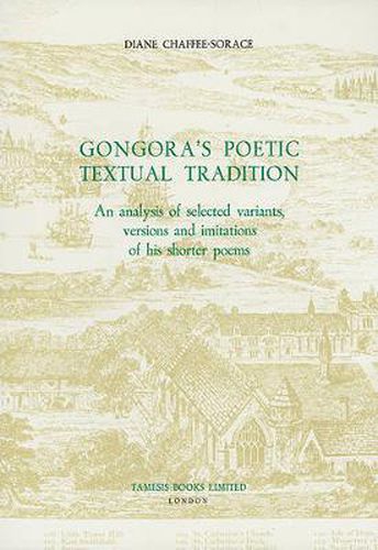 Cover image for Gongora's Poetic Textual Tradition: An Analysis of Selected Variants, Versions and Imitations of his Shorter Poems