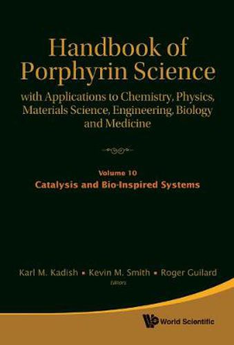 Cover image for Handbook Of Porphyrin Science: With Applications To Chemistry, Physics, Materials Science, Engineering, Biology And Medicine - Volume 10: Catalysis And Bio-inspired Systems, Part I