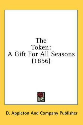 Cover image for The Token: A Gift for All Seasons (1856)