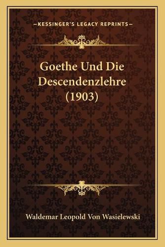 Goethe Und Die Descendenzlehre (1903)