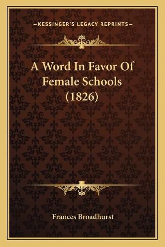 Cover image for A Word in Favor of Female Schools (1826)