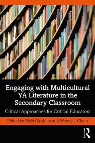 Cover image for Engaging with Multicultural YA Literature in the Secondary Classroom: Critical Approaches for Critical Educators