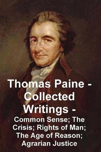 Cover image for Thomas Paine -- Collected Writings Common Sense; The Crisis; Rights of Man; The Age of Reason; Agrarian Justice