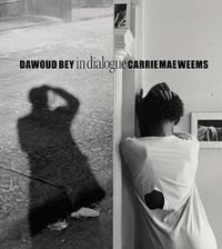 Cover image for Dawoud Bey & Carrie Mae Weems: In Dialogue