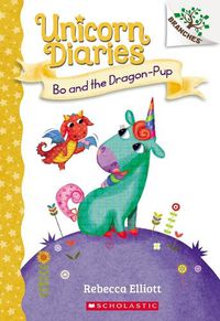 Cover image for Bo and the Dragon-Pup: A Branches Book (Unicorn Diaries #2): Volume 2