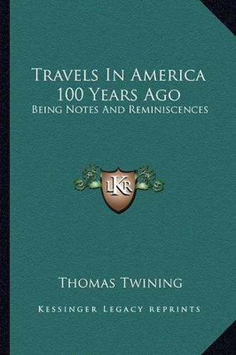 Travels in America 100 Years Ago: Being Notes and Reminiscences