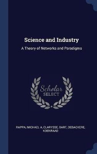 Science and Industry: A Theory of Networks and Paradigms