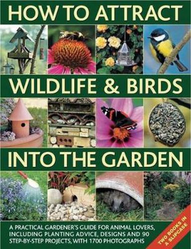 Cover image for How to Attract Wildlife & Birds into the Garden: A Practical Gardener's Guide for Animal Lovers, Including Planting Advice, Designs and 90 Step-by-step Projects, with 1700 Photographs