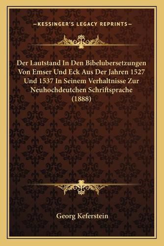Cover image for Der Lautstand in Den Bibelubersetzungen Von Emser Und Eck Aus Der Jahren 1527 Und 1537 in Seinem Verhaltnisse Zur Neuhochdeutchen Schriftsprache (1888)