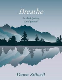 Cover image for Breathe: An Anticipatory Grief Journal