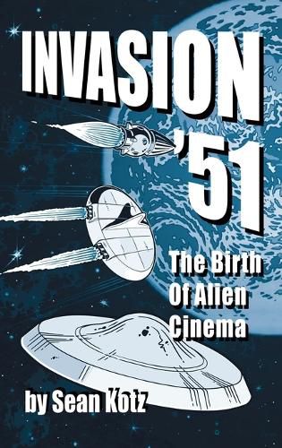Invasion '51 (hardback): The Birth of Alien Cinema