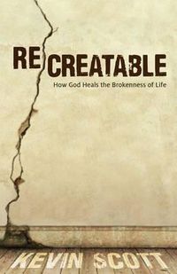 Cover image for ReCreatable: How God Heals the Brokenness of Life
