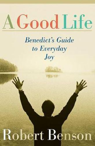 A Good Life: Benedict's Guide to Everyday Joy