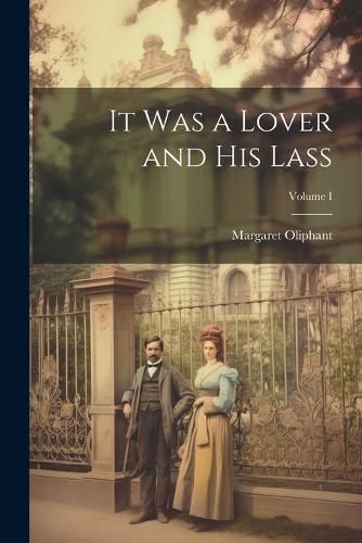 Cover image for It Was a Lover and His Lass; Volume I