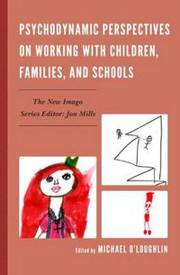 Cover image for Psychodynamic Perspectives on Working with Children, Families, and Schools
