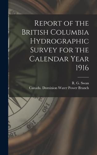 Cover image for Report of the British Columbia Hydrographic Survey for the Calendar Year 1916 [microform]