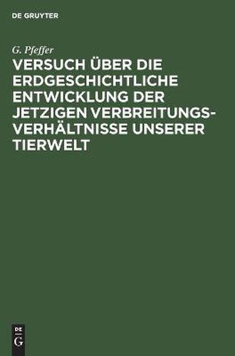 Cover image for Versuch UEber Die Erdgeschichtliche Entwicklung Der Jetzigen Verbreitungsverhaltnisse Unserer Tierwelt