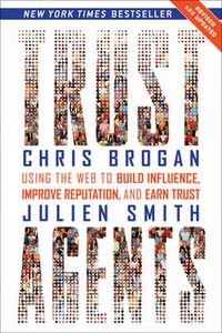 Cover image for Trust Agents: Using the Web to Build Influence, Improve Reputation, and Earn Trust