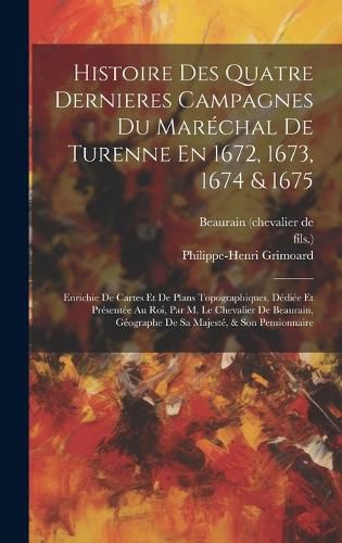 Cover image for Histoire Des Quatre Dernieres Campagnes Du Marechal De Turenne En 1672, 1673, 1674 & 1675