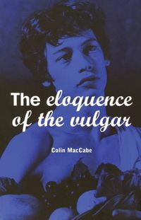 Cover image for The Eloquence of the Vulgar: Language, Cinema and the Politics of Culture