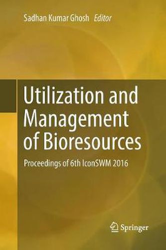 Cover image for Utilization and Management of Bioresources: Proceedings of 6th IconSWM 2016