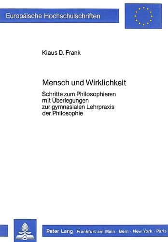 Cover image for Mensch Und Wirklichkeit: Schritte Zum Philosophieren. Mit Ueberlegungen Zur Gymnasialen Lehrpraxis Der Philosophie