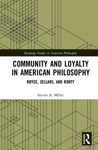 Cover image for Community and Loyalty in American Philosophy: Royce, Sellars, and Rorty