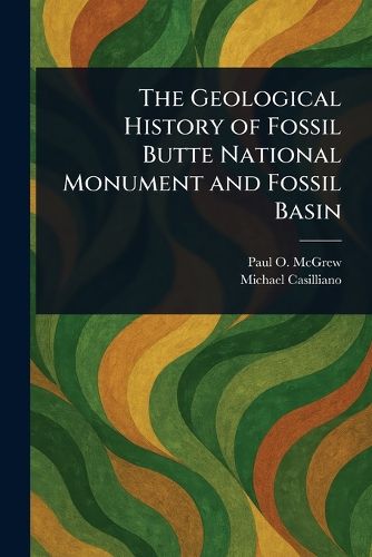 Cover image for The Geological History of Fossil Butte National Monument and Fossil Basin
