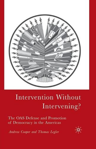 Cover image for Intervention Without Intervening?: The OAS Defense and Promotion of Democracy in the Americas