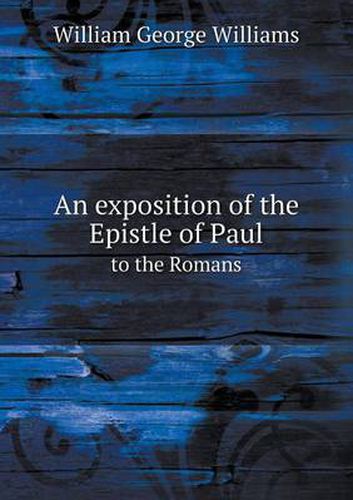 Cover image for An exposition of the Epistle of Paul to the Romans