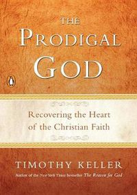 Cover image for The Prodigal God: Recovering the Heart of the Christian Faith