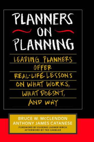 Planners on Planning: Leading Planners Offer Real-Life Lessons on What Works, What Doesn't, and Why