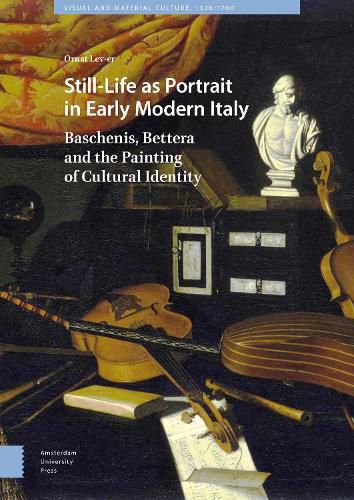 Cover image for Still-Life as Portrait in Early Modern Italy: Baschenis, Bettera and the Painting of Cultural Identity