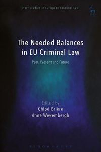 Cover image for The Needed Balances in EU Criminal Law: Past, Present and Future