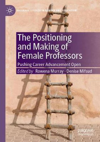 The Positioning and Making of Female Professors: Pushing Career Advancement Open