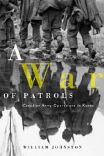 Cover image for A War of Patrols: Canadian Army Operations in Korea