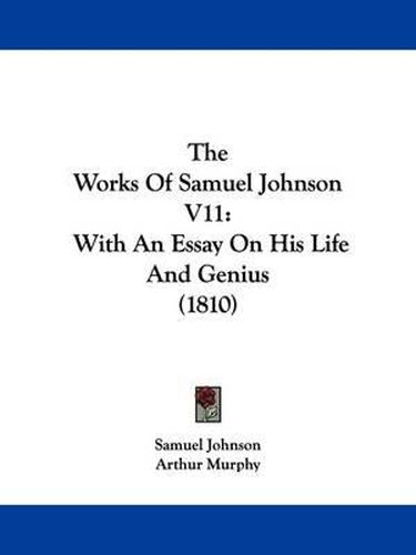 Cover image for The Works Of Samuel Johnson V11: With An Essay On His Life And Genius (1810)