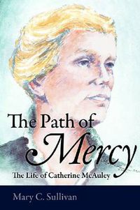 Cover image for The Path of Mercy: The Life of Catherine McAuley