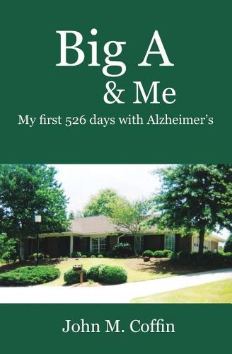 Cover image for Big A & Me: My first 526 day with Alzheimer's