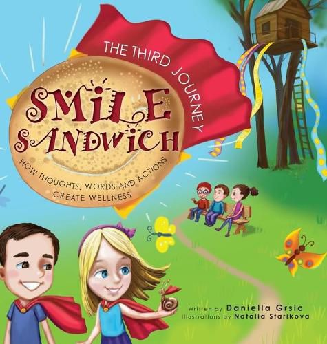 Cover image for Smile Sandwich: The Third Journey... How Thoughts, Words and Actions Create Wellness