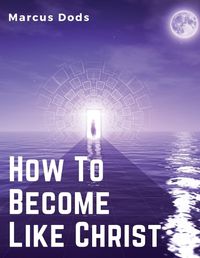 Cover image for How To Become Like Christ