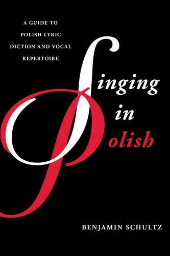 Cover image for Singing in Polish: A Guide to Polish Lyric Diction and Vocal Repertoire