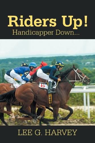 Cover image for Riders Up! Handicapper Down...