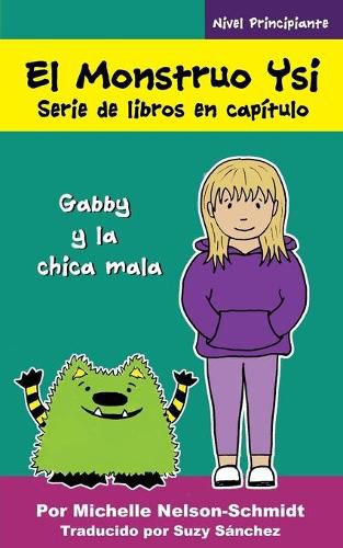 Cover image for El Monstruo Ysi Serie de libros en capitulo: Gabby y la chica mala