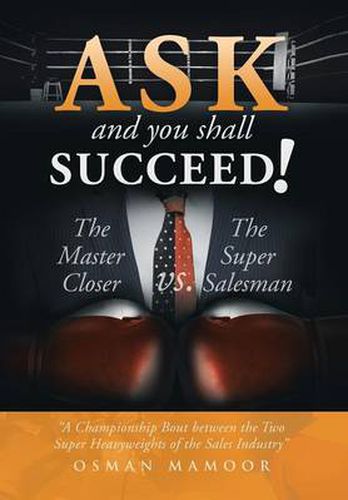 Cover image for Ask and You Shall Succeed!: The Master Closer Vs. the Super Salesman