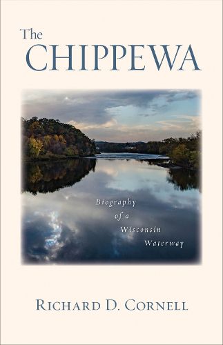 Cover image for The Chippewa: Biography of a Wisconsin Waterway