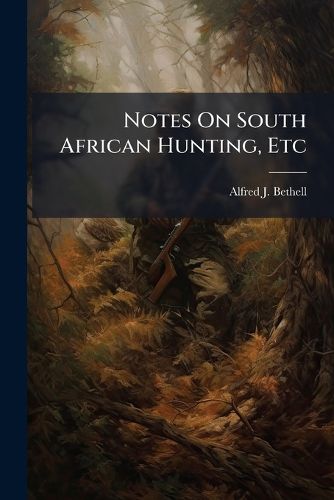Cover image for Notes On South African Hunting, Etc