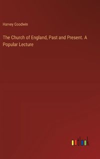 Cover image for The Church of England, Past and Present. A Popular Lecture